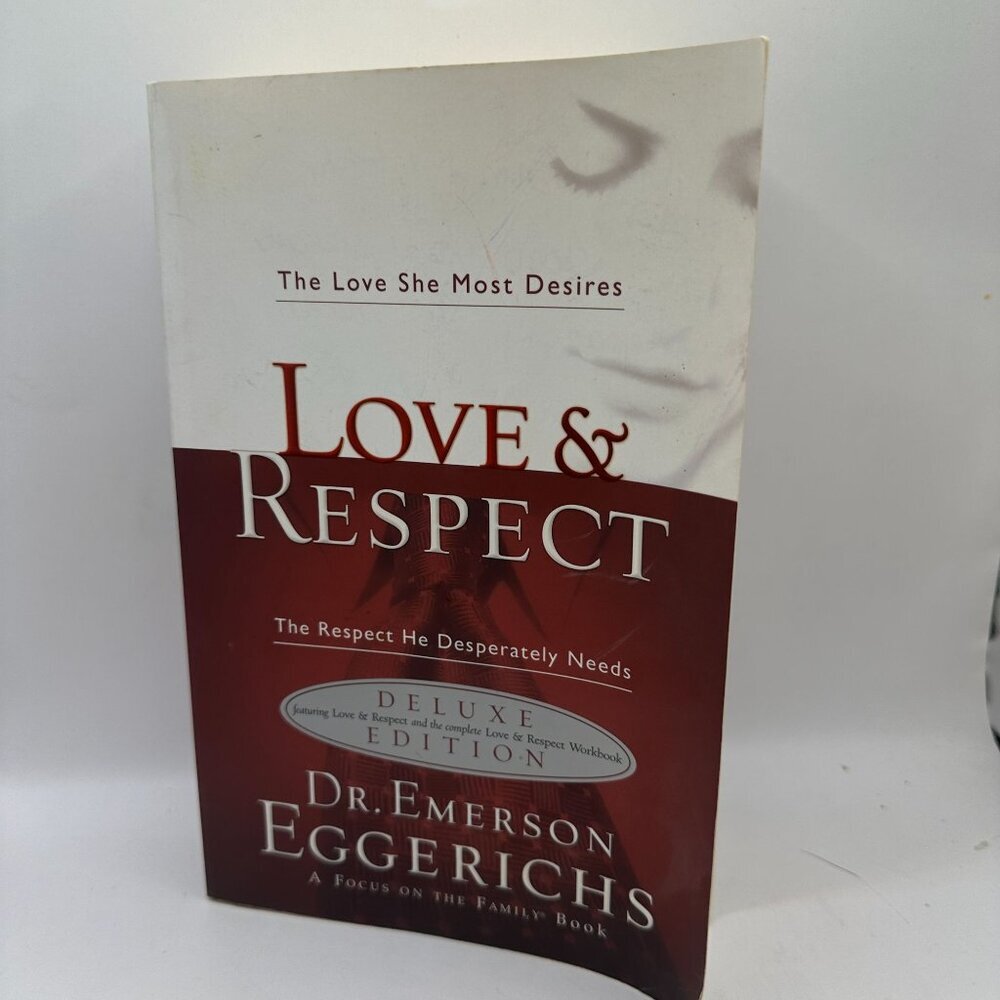 Love Respect: the Love She Most Desires; the Respect He Desperately Needs